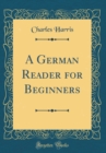 Image for A German Reader for Beginners (Classic Reprint)