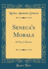 Image for Seneca&#39;s Morals: By Way of Abstract (Classic Reprint)