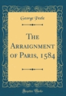 Image for The Arraignment of Paris, 1584 (Classic Reprint)