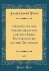 Image for Geschichte der Freimaurerei von der Zeit Ihres Entstehens bis auf die Gegenwart, Vol. 1 (Classic Reprint)