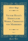 Image for Victor Hugo&#39;s Sammtliche Werke, UEbersetzt von Mehreren, Vol. 7 (Classic Reprint)