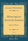 Image for Monumenti Antichi Inediti, Vol. 2: Spiegati ed Illustrati (Classic Reprint)