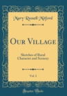 Image for Our Village, Vol. 2: Sketches of Rural Character and Scenery (Classic Reprint)