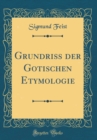 Image for Grundriss der Gotischen Etymologie (Classic Reprint)