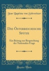 Image for Die Osterreichische Spitze: Ein Beitrag zur Besprechung der Nationalen Frage (Classic Reprint)