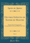 Image for Oeuvres Inedites de Xavier de Maistre, Vol. 1: Premiers Essais-Fragments Et Correspondance; Avec une Etude Et des Notes (Classic Reprint)