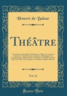 Image for Theatre, Vol. 21: Le Corsaire; Cromwell; Le Mendiant; Le Negre; Le Lazaroni; Alceste; Les Trois Manieres; Catilina; La Mandragore; Le Corsaire Rouge; Tableaux dune Vie Privee; La Vieillesse de Don Jua