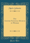 Image for Das Goethe-National-Museum zu Weimar (Classic Reprint)