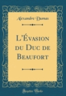Image for L&#39;Evasion du Duc de Beaufort (Classic Reprint)