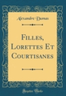 Image for Filles, Lorettes Et Courtisanes (Classic Reprint)