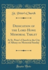 Image for Dedication of the Lord Howe Memorial Tablet: At St. Peter&#39;s Church in the City of Albany on Memorial Sunday (Classic Reprint)