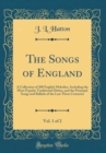 Image for The Songs of England, Vol. 1 of 2: A Collection of 200 English Melodies, Including the Most Popular Traditional Ditties, and the Principal Songs and Ballads of the Last Three Centuries (Classic Reprin
