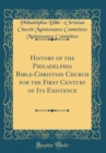 Image for History of the Philadelphia Bible-Christian Church for the First Century of Its Existence (Classic Reprint)