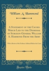 Image for A Statement of the Causes Which Led to the Dismissal of Surgeon-General William A. Hammond From the Army: With a Review of the Evidence Adduced Before the Court (Classic Reprint)