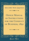 Image for Office Manual of Instructions for the Conduct of Business, 1891 (Classic Reprint)