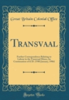 Image for Transvaal: Further Correspondence Relating to Labour in the Transvaal Mines, (in Continuation of (CD. 2788) January, 1906) (Classic Reprint)