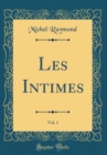 Image for Les Intimes, Vol. 1 (Classic Reprint)
