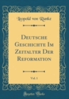 Image for Deutsche Geschichte Im Zeitalter Der Reformation, Vol. 1 (Classic Reprint)