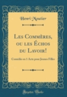 Image for Les Commeres, ou les Echos du Lavoir!: Comedie en 1 Acte pour Jeunes Filles (Classic Reprint)