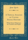 Image for A Topical Analysis of United States History: With Library References for Teachers and Pupils (Classic Reprint)