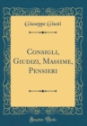 Image for Consigli, Giudizi, Massime, Pensieri (Classic Reprint)