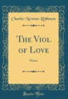 Image for The Viol of Love: Poems (Classic Reprint)