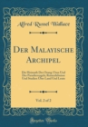 Image for Der Malayische Archipel, Vol. 2 of 2: Die Heimath Des Orang-Utan Und Des Paradiesvogels; Reiseerlebnisse Und Studien UEber Land Und Leute (Classic Reprint)