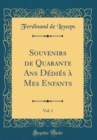 Image for Souvenirs de Quarante Ans Dedies a Mes Enfants, Vol. 1 (Classic Reprint)