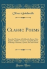 Image for Classic Poems: From the Writings of Goldsmith, Burns, Eliot, Ingelow, Schiller, Tennyson, Campbell, Byron, Coleridge, Macaulay, Aytoun, Poe and Goethe (Classic Reprint)