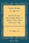 Image for Joseph Octave Delepierre; Born, 12 March, 1802, Died, 18 August, 1879: In Memoriam; For a Few Friends Only (Classic Reprint)