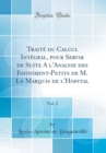 Image for Traite du Calcul Integral, pour Servir de Suite A l&#39;Analyse des Infiniment-Petits de M. Le Marquis de l&#39;Hopital, Vol. 2 (Classic Reprint)