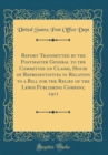 Image for Report Transmitted by the Postmaster General to the Committee on Claims, House of Representatives in Relation to a Bill for the Relief of the Lewis Publishing Company, 1911 (Classic Reprint)
