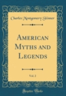 Image for American Myths and Legends, Vol. 2 (Classic Reprint)