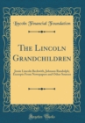Image for The Lincoln Grandchildren: Jessie Lincoln Beckwith, Johnson Randolph; Excerpts From Newspapers and Other Sources (Classic Reprint)