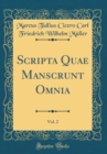 Image for Scripta Quae Manscrunt Omnia, Vol. 2 (Classic Reprint)