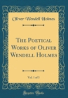 Image for The Poetical Works of Oliver Wendell Holmes, Vol. 1 of 3 (Classic Reprint)