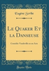 Image for Le Quaker Et la Danseuse: Comedie-Vaudeville en un Acte (Classic Reprint)