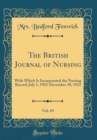 Image for The British Journal of Nursing, Vol. 69: With Which Is Incorporated the Nursing Record; July 1, 1922-December 30, 1922 (Classic Reprint)