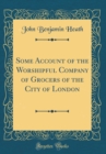 Image for Some Account of the Worshipful Company of Grocers of the City of London (Classic Reprint)