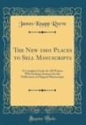 Image for The New 1001 Places to Sell Manuscripts: A Complete Guide for All Writers Who Seeking Avenues for the Publication of Original Manuscripts (Classic Reprint)