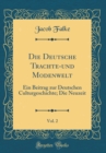 Image for Die Deutsche Trachte-und Modenwelt, Vol. 2: Ein Beitrag zur Deutschen Culturgeschichte; Die Neuzeit (Classic Reprint)