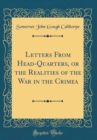 Image for Letters From Head-Quarters, or the Realities of the War in the Crimea (Classic Reprint)