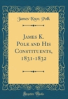 Image for James K. Polk and His Constituents, 1831-1832 (Classic Reprint)