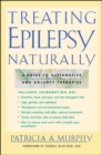 Image for Treating epilepsy naturally  : a guide to alternative and adjunct therapies