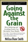 Image for Going Against the Grain: How Reducing and Avoiding Grains Can Revitalize Your Health