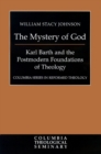Image for The Mystery of God : Karl Barth and the Postmodern Foundations of Theology