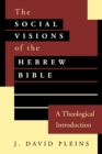 Image for The Social Visions of the Hebrew Bible : A Theological Introduction
