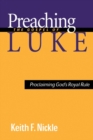 Image for Preaching the Gospel of Luke : Proclaiming God&#39;s Royal Rule