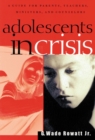 Image for Adolescents in Crisis : A Guidebook for Parents, Teachers, Ministers, and Counselors