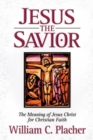 Image for Jesus the Savior : The Meaning of Jesus Christ for Christian Faith
